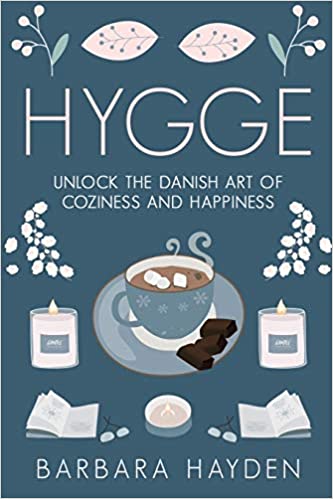 Hygge Unlock the Danish Art of Coziness and Happiness