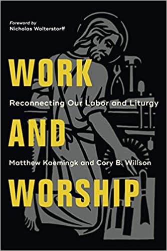 Work and Worship by Matthew Kaemingk
