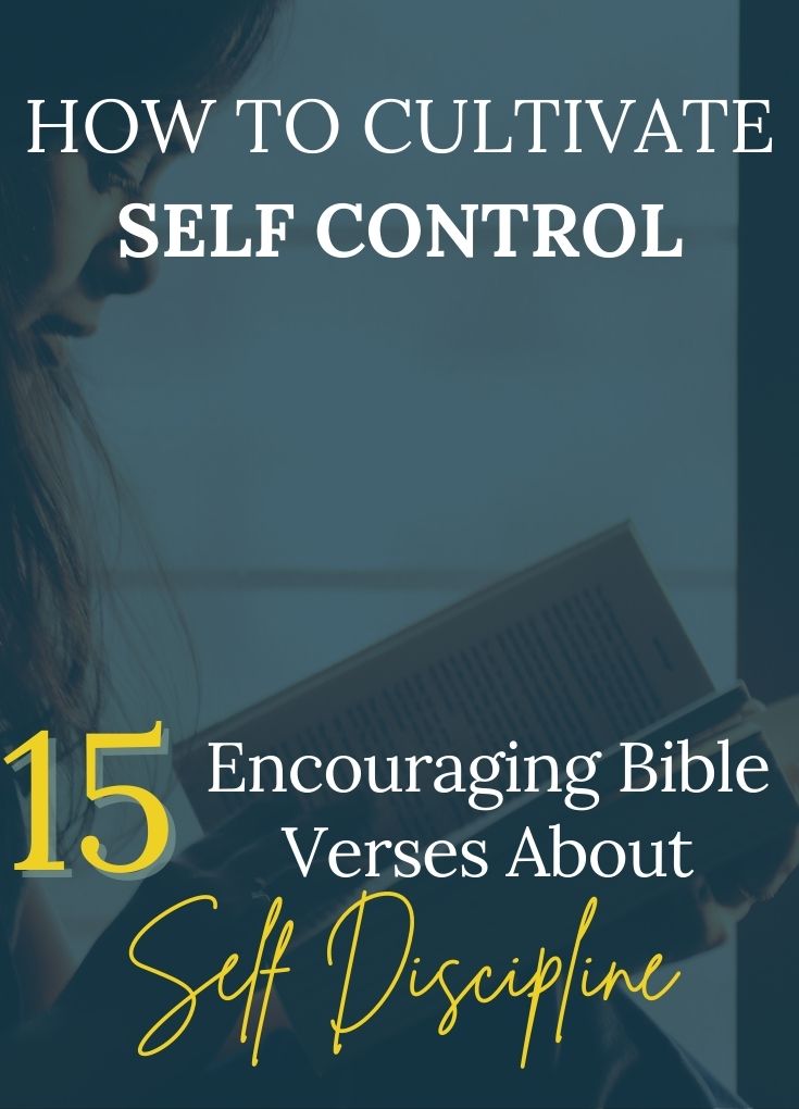 Self control is one of the fruits of the spirit, but how do we cultivate more control in our lives when it is so difficult to do? In this article, we explore 15 encouraging Bible verses about self discipline that will help us understand how to cultivate self control.